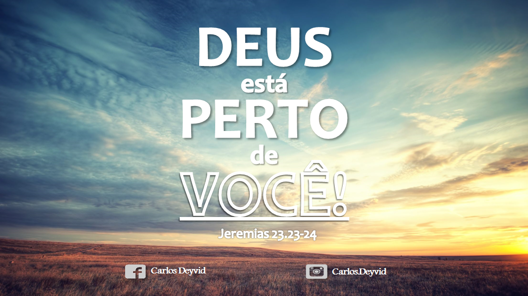 Deus está perto de você, ele não te abandonará!